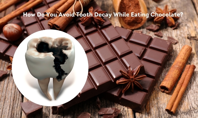 How Do You Avoid Tooth Decay While Eating Chocolate?