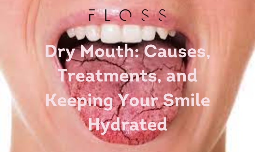 Dry Mouth: Causes, Treatments, and Keeping Your Smile Hydrated