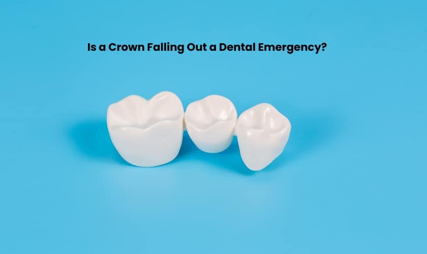 Is a Crown Falling Out a Dental Emergency?
