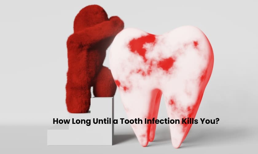 How Long Until a Tooth Infection Kills You?